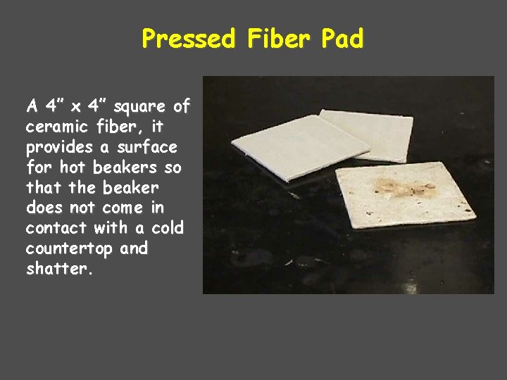 Pressed Fiber Pad A 4” x 4” square of ceramic fiber, it provides a