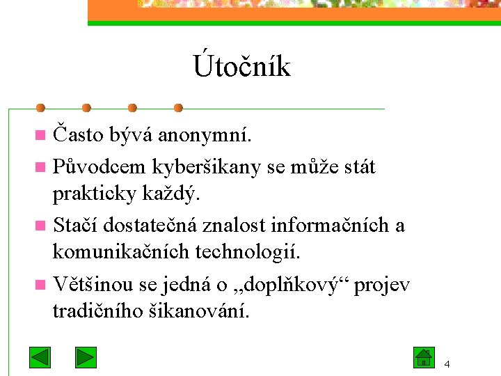 Útočník Často bývá anonymní. n Původcem kyberšikany se může stát prakticky každý. n Stačí