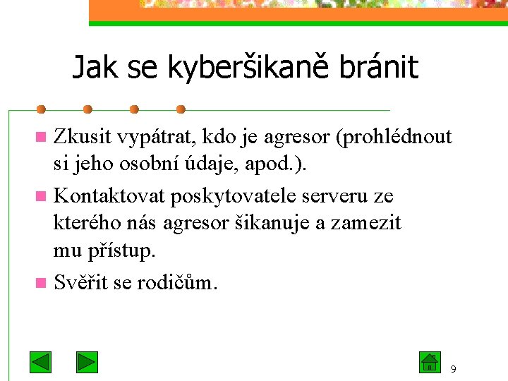 Jak se kyberšikaně bránit Zkusit vypátrat, kdo je agresor (prohlédnout si jeho osobní údaje,