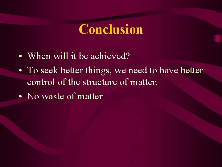 Conclusion • When will it be achieved? • To seek better things, we need
