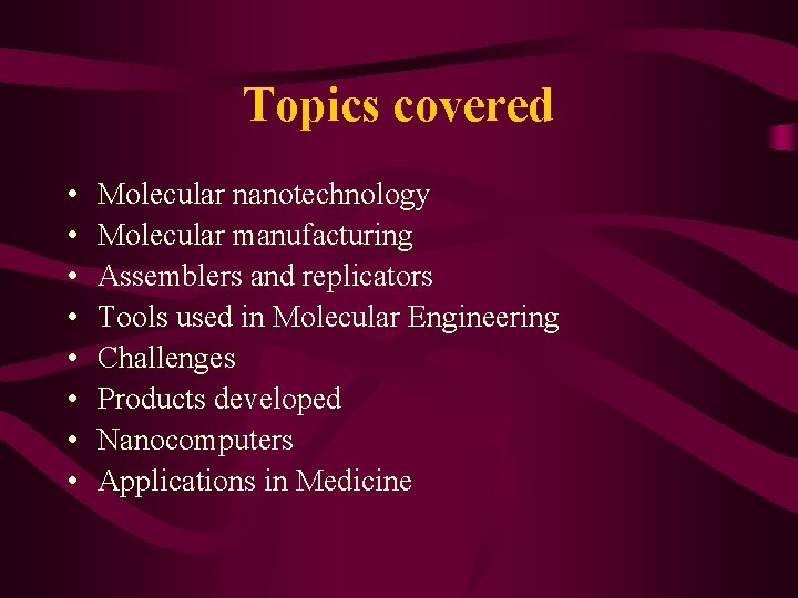 Topics covered • • Molecular nanotechnology Molecular manufacturing Assemblers and replicators Tools used in