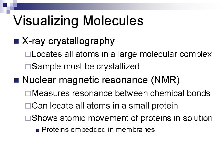 Visualizing Molecules n X-ray crystallography ¨ Locates all atoms in a large molecular complex