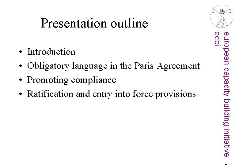 Presentation outline Introduction Obligatory language in the Paris Agreement Promoting compliance Ratification and entry