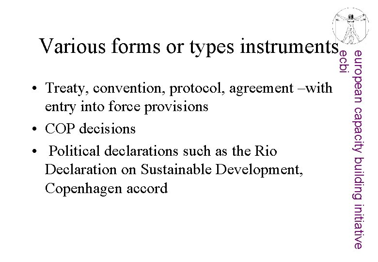  • Treaty, convention, protocol, agreement –with entry into force provisions • COP decisions