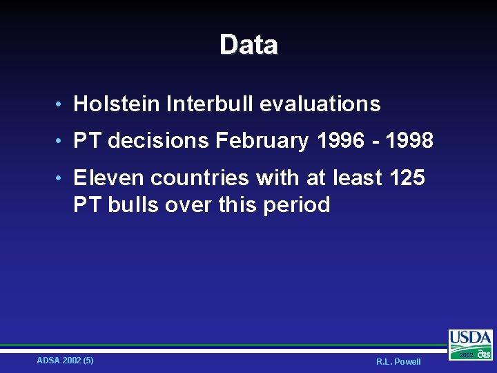 Data • Holstein Interbull evaluations • PT decisions February 1996 - 1998 • Eleven