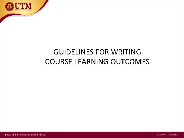 GUIDELINES FOR WRITING COURSE LEARNING OUTCOMES 