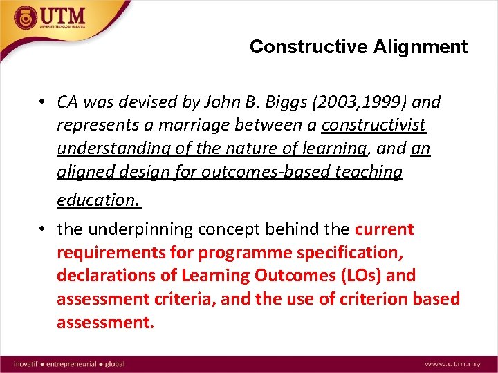 Constructive Alignment • CA was devised by John B. Biggs (2003, 1999) and represents