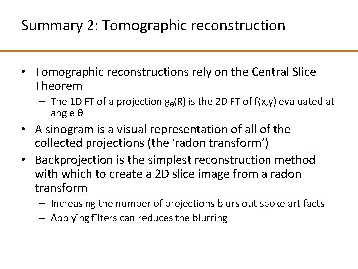 Summary 2: Tomographic reconstruction • Tomographic reconstructions rely on the Central Slice Theorem –
