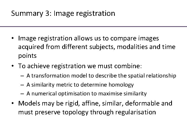 Summary 3: Image registration • Image registration allows us to compare images acquired from