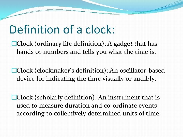 Definition of a clock: �Clock (ordinary life definition): A gadget that has hands or