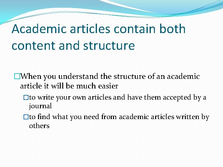 Academic articles contain both content and structure �When you understand the structure of an