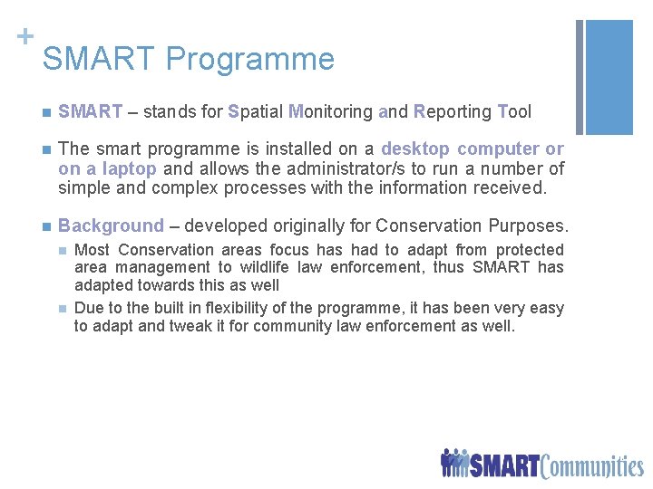+ SMART Programme n SMART – stands for Spatial Monitoring and Reporting Tool n