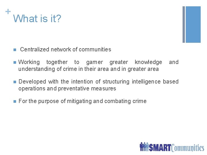 + What is it? n Centralized network of communities n Working together to garner