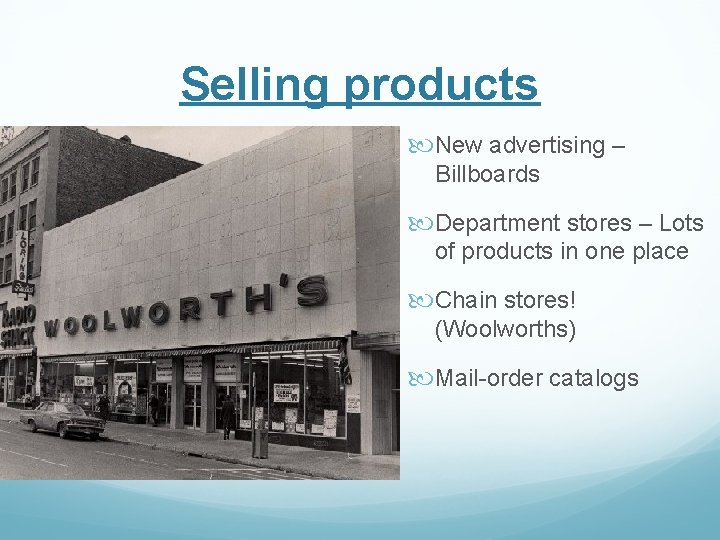 Selling products New advertising – Billboards Department stores – Lots of products in one