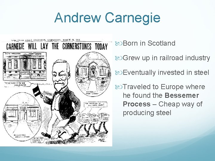 Andrew Carnegie Born in Scotland Grew up in railroad industry Eventually invested in steel