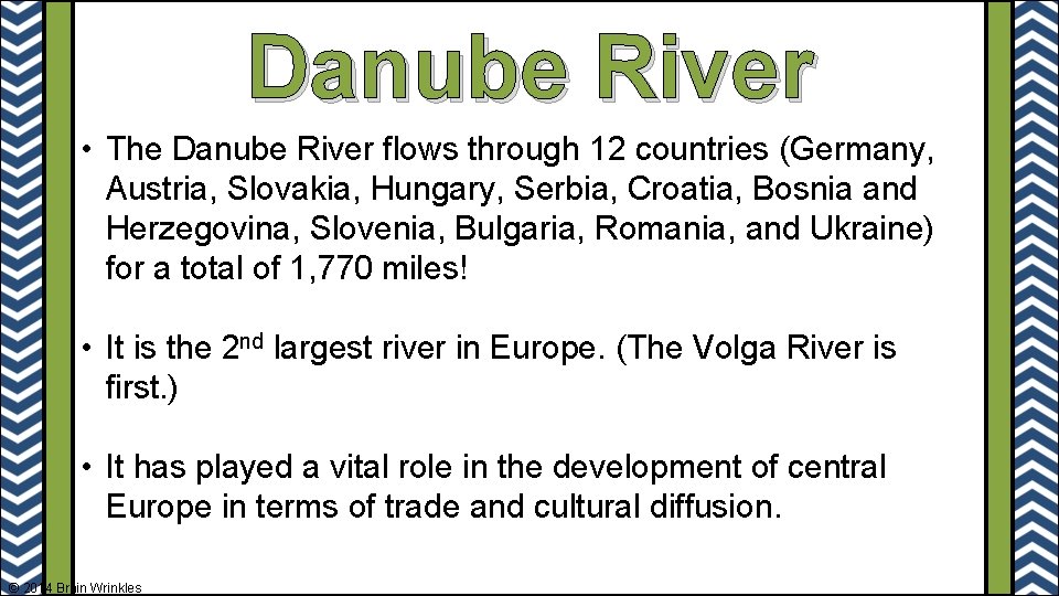 Danube River • The Danube River flows through 12 countries (Germany, Austria, Slovakia, Hungary,