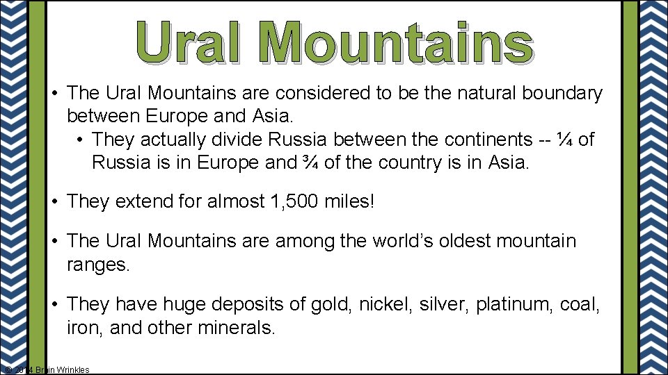 Ural Mountains • The Ural Mountains are considered to be the natural boundary between