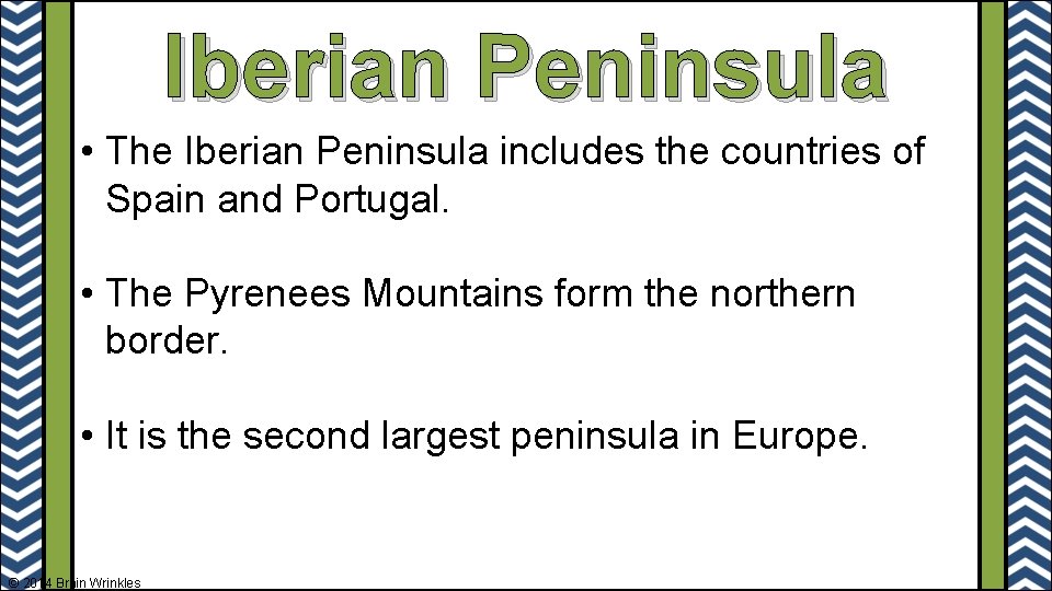 Iberian Peninsula • The Iberian Peninsula includes the countries of Spain and Portugal. •