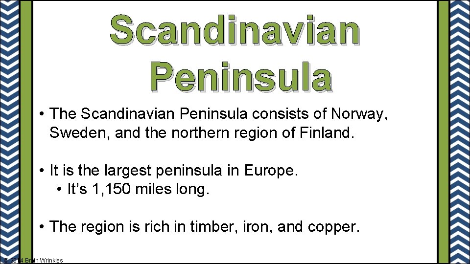 Scandinavian Peninsula • The Scandinavian Peninsula consists of Norway, Sweden, and the northern region