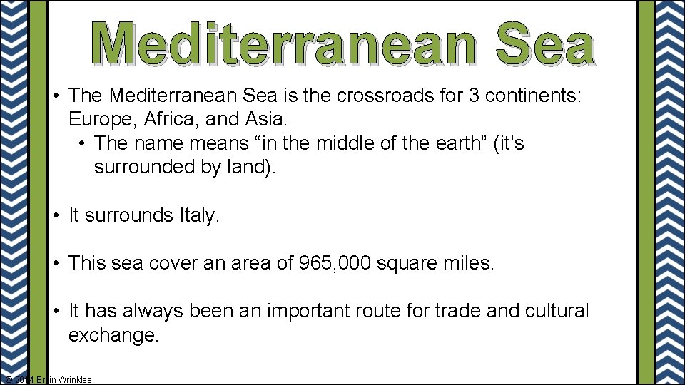 Mediterranean Sea • The Mediterranean Sea is the crossroads for 3 continents: Europe, Africa,