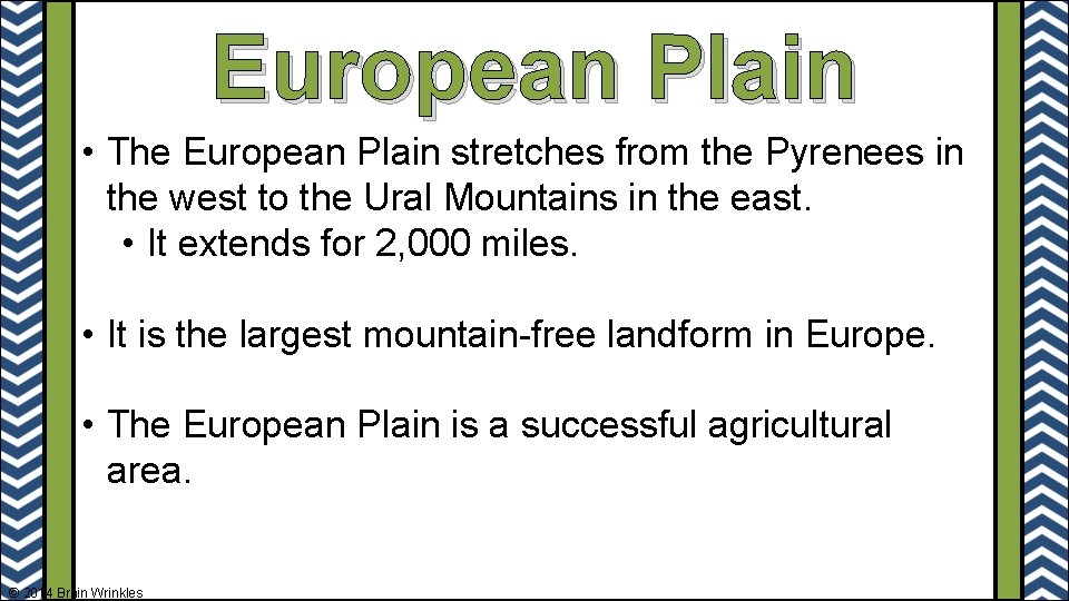 European Plain • The European Plain stretches from the Pyrenees in the west to