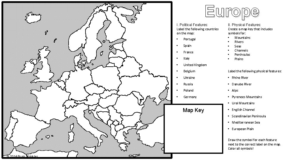 Europe I. Political Features: Label the following countries on the map: II. Physical Features: