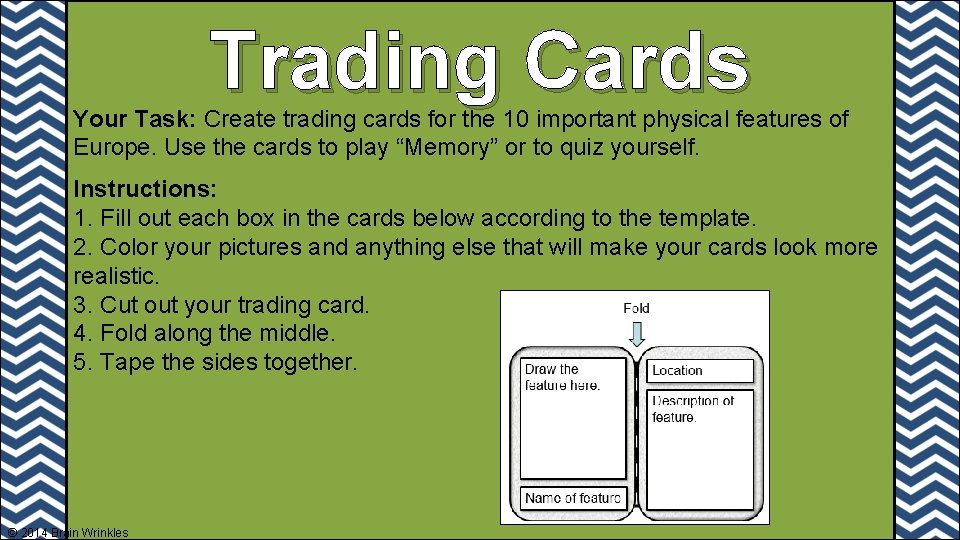 Trading Cards Your Task: Create trading cards for the 10 important physical features of