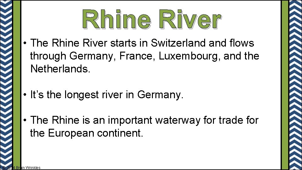 Rhine River • The Rhine River starts in Switzerland flows through Germany, France, Luxembourg,
