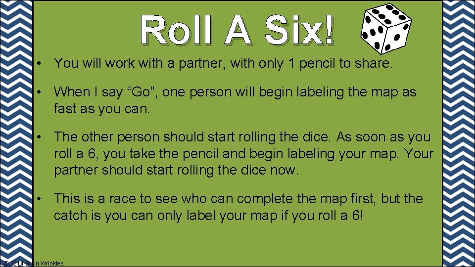 Roll A Six! • You will work with a partner, with only 1 pencil