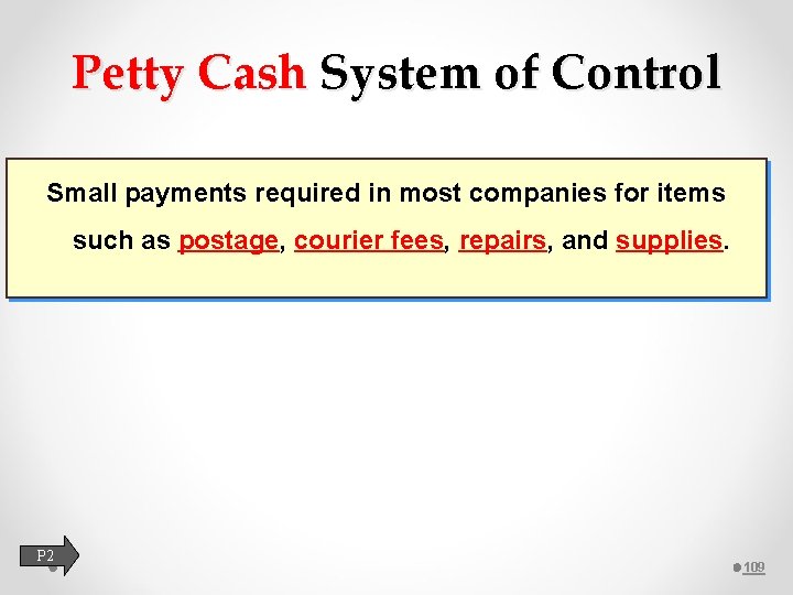 Petty Cash System of Control Small payments required in most companies for items such