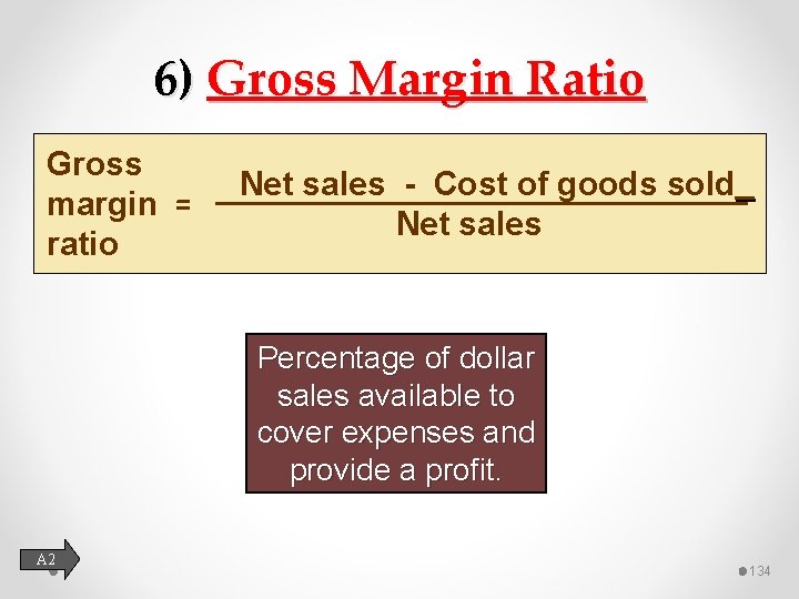 6) Gross Margin Ratio Gross Net sales - Cost of goods sold margin =