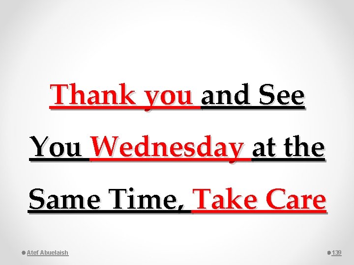 Thank you and See You Wednesday at the Same Time, Take Care Atef Abuelaish