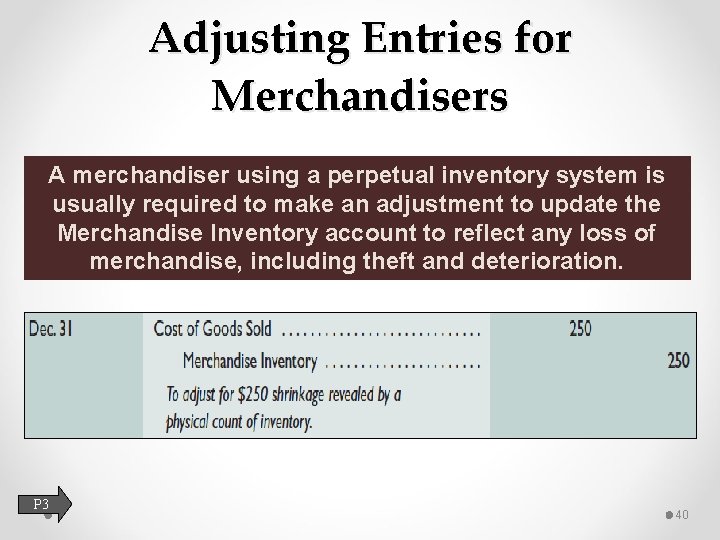 Adjusting Entries for Merchandisers A merchandiser using a perpetual inventory system is usually required