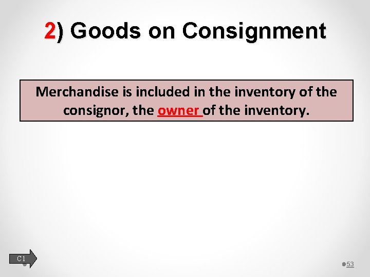 2) Goods on Consignment Merchandise is included in the inventory of the consignor, the