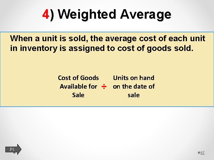 4) Weighted Average When a unit is sold, the average cost of each unit