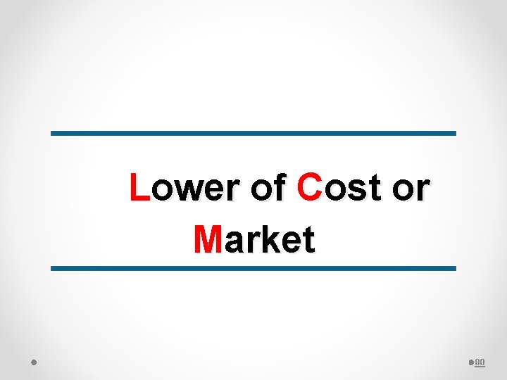 Lower of Cost or Market 80 