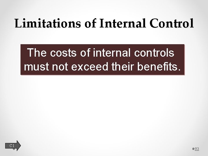 Limitations of Internal Control The costs of internal controls must not exceed their benefits.