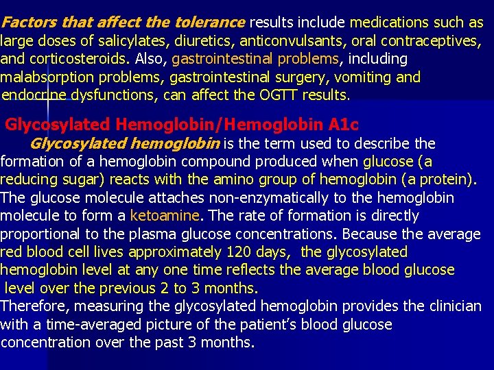 Factors that affect the tolerance results include medications such as large doses of salicylates,