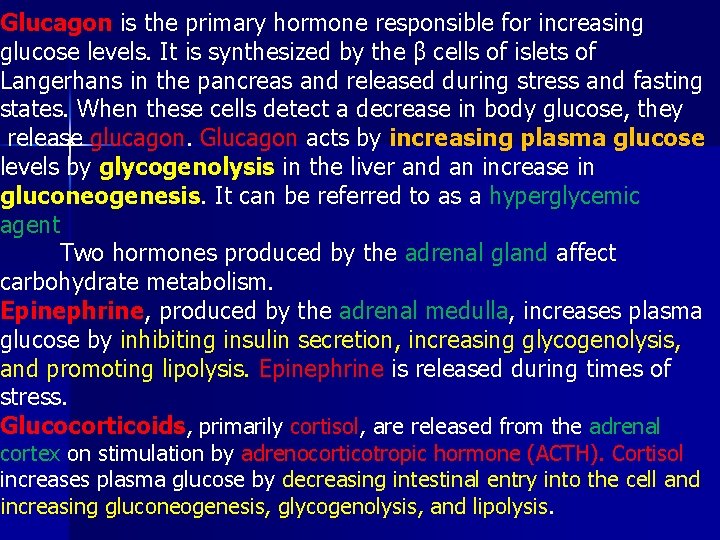 Glucagon is the primary hormone responsible for increasing glucose levels. It is synthesized by