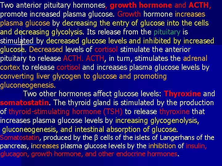 Two anterior pituitary hormones, growth hormone and ACTH, promote increased plasma glucose. Growth hormone