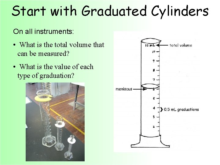 Start with Graduated Cylinders On all instruments: • What is the total volume that