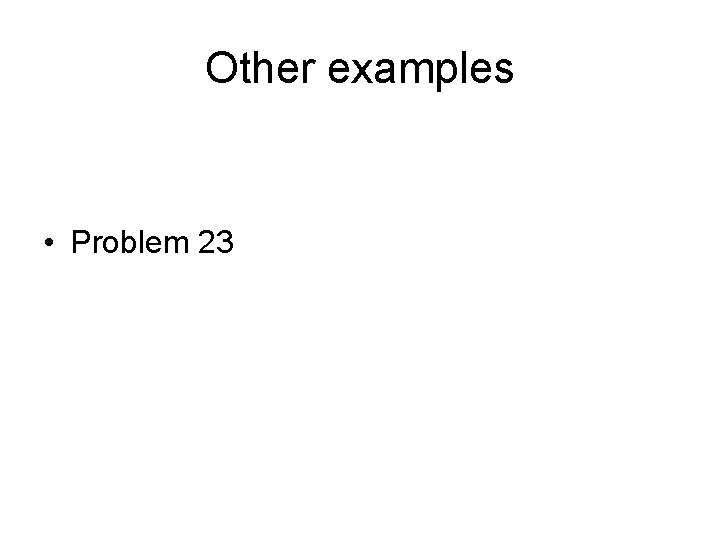 Other examples • Problem 23 