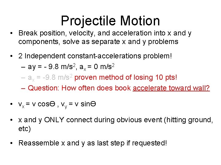 Projectile Motion • Break position, velocity, and acceleration into x and y components, solve