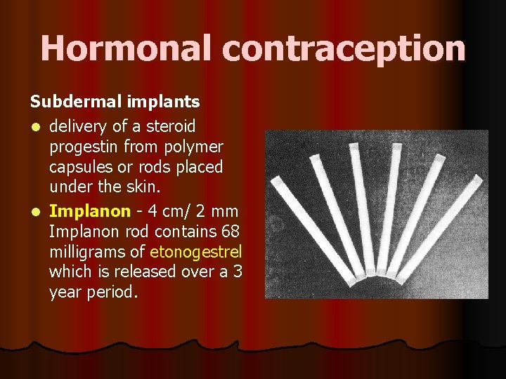 Hormonal contraception Subdermal implants l delivery of a steroid progestin from polymer capsules or