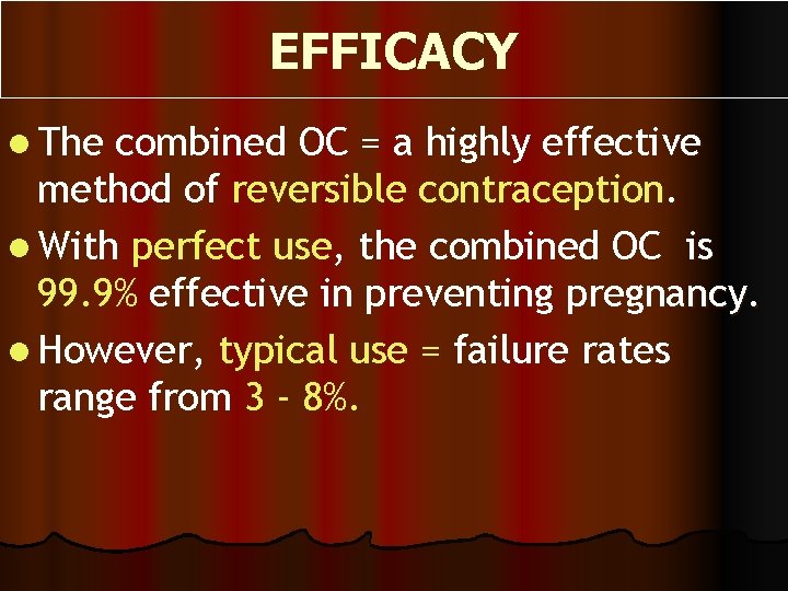 EFFICACY l The combined OC = a highly effective method of reversible contraception. l