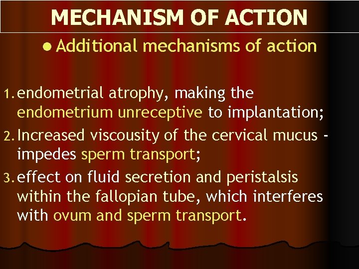 MECHANISM OF ACTION l Additional 1. endometrial mechanisms of action atrophy, making the endometrium