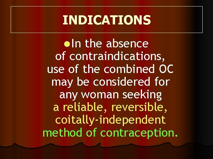 INDICATIONS l In the absence of contraindications, use of the combined OC may be