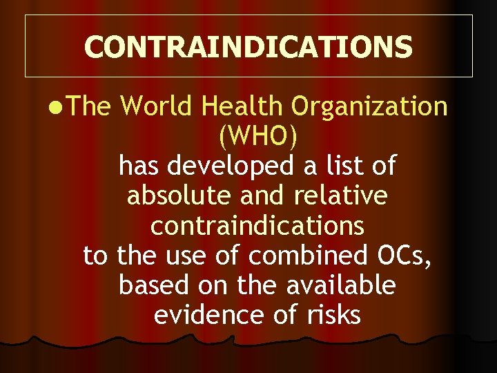 CONTRAINDICATIONS l The World Health Organization (WHO) has developed a list of absolute and