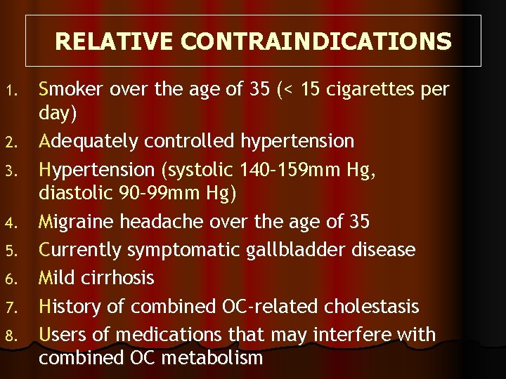 RELATIVE CONTRAINDICATIONS 1. 2. 3. 4. 5. 6. 7. 8. Smoker over the age