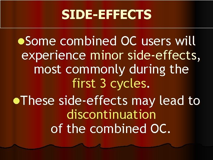 SIDE-EFFECTS l. Some combined OC users will experience minor side-effects, most commonly during the